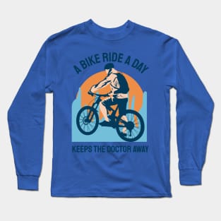 a bike ride a day keeps the doctor away Long Sleeve T-Shirt